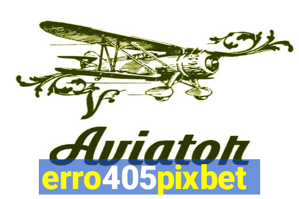 erro405pixbet