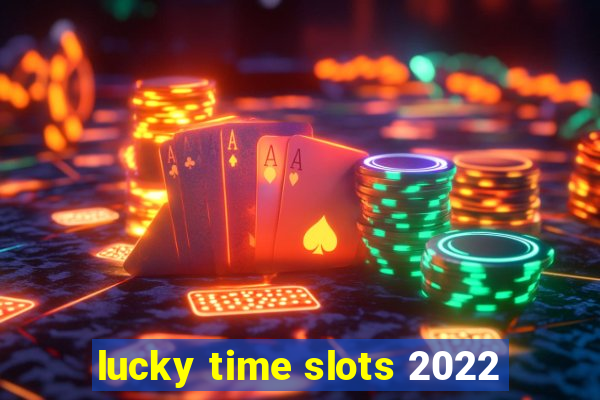 lucky time slots 2022