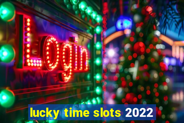 lucky time slots 2022