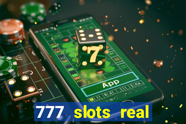 777 slots real casino cash