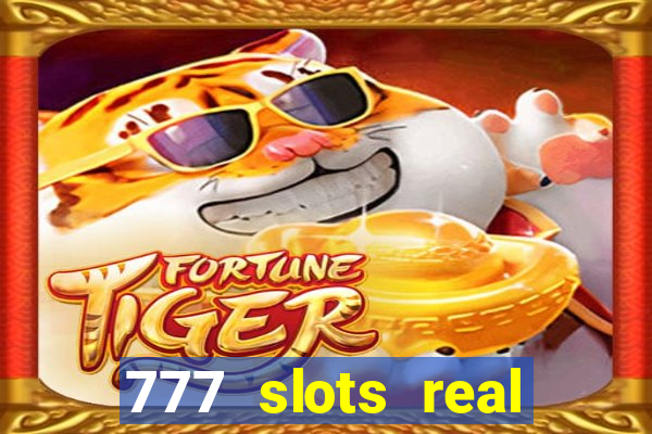 777 slots real casino cash