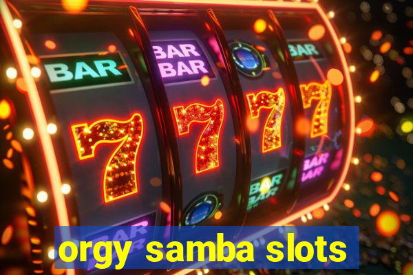 orgy samba slots