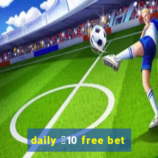 daily ￡10 free bet