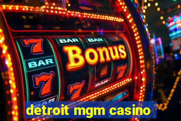 detroit mgm casino