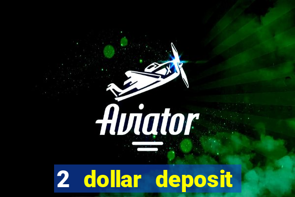 2 dollar deposit on casino