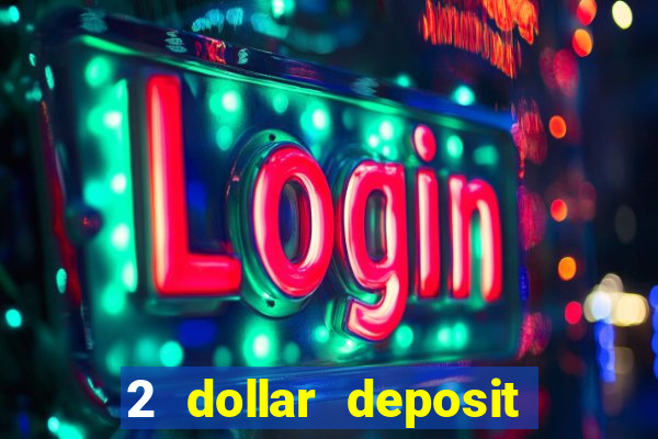 2 dollar deposit on casino