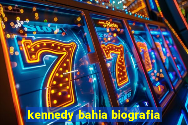 kennedy bahia biografia