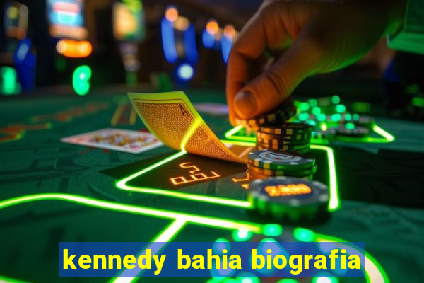 kennedy bahia biografia