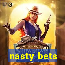 nasty bets