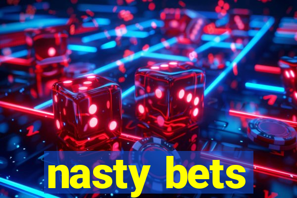 nasty bets