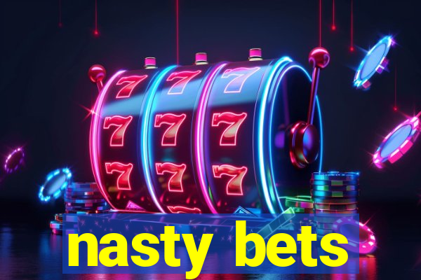 nasty bets