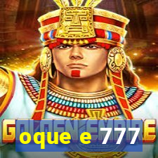 oque e 777