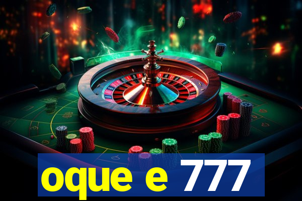 oque e 777