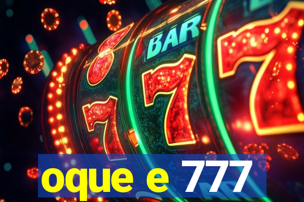 oque e 777