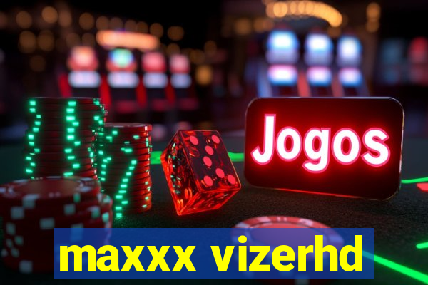 maxxx vizerhd