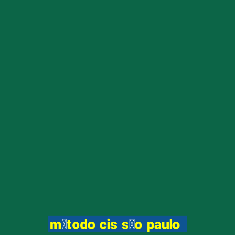 m茅todo cis s茫o paulo