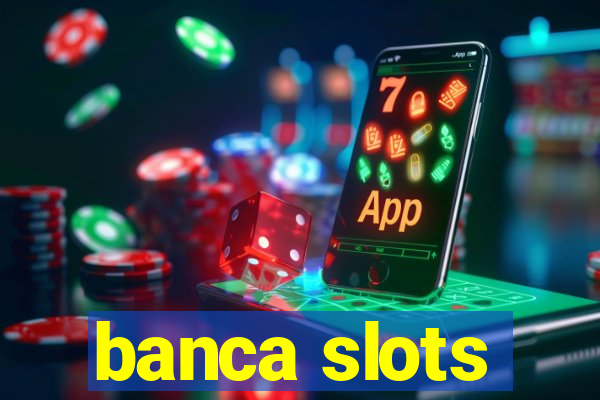 banca slots