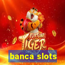 banca slots