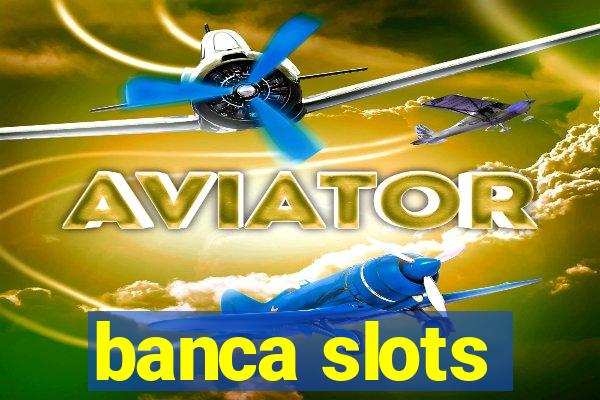 banca slots