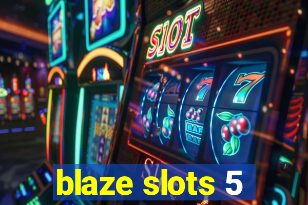 blaze slots 5