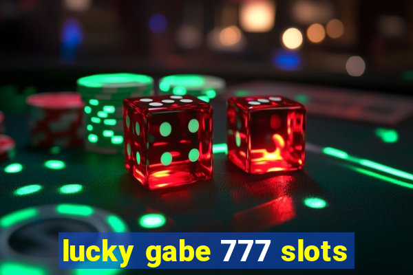 lucky gabe 777 slots