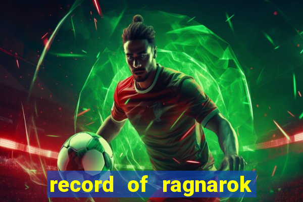 record of ragnarok 3 temporada ep 1