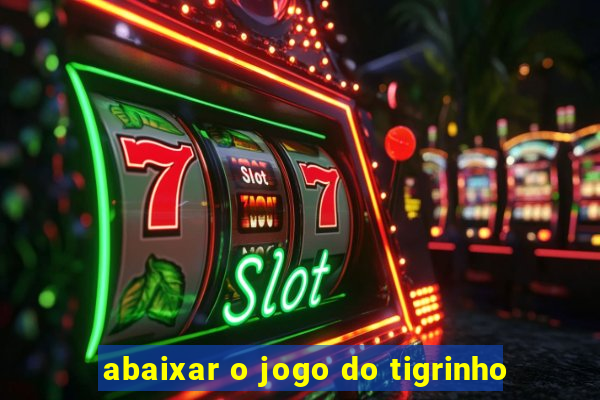 abaixar o jogo do tigrinho