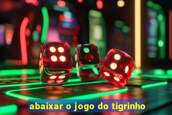 abaixar o jogo do tigrinho