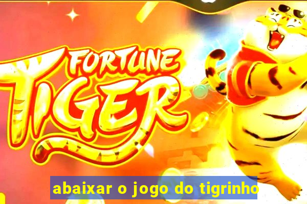 abaixar o jogo do tigrinho