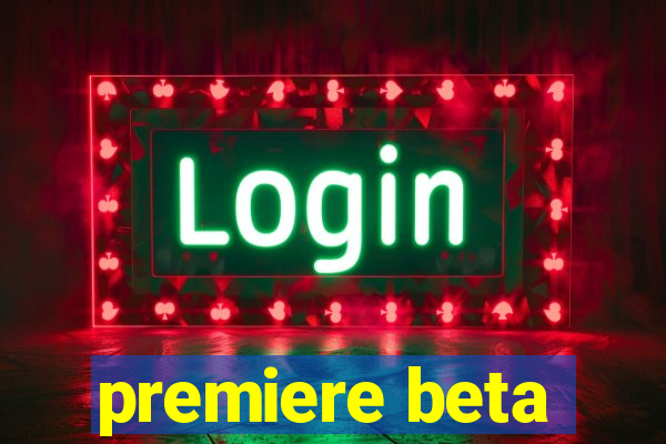 premiere beta