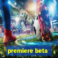 premiere beta