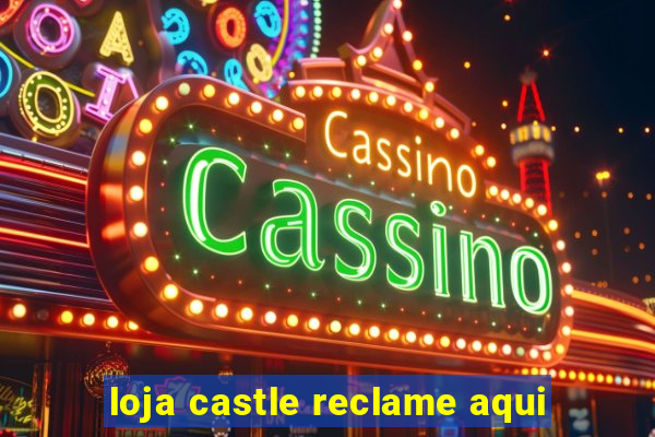 loja castle reclame aqui