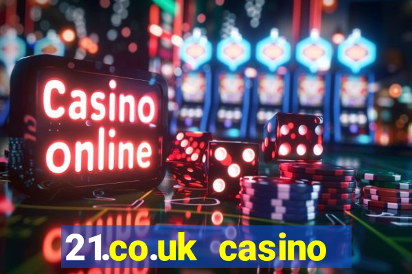 21.co.uk casino bonus code