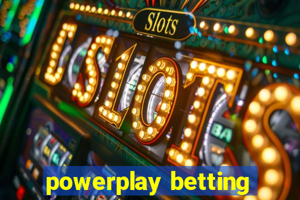 powerplay betting