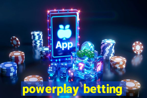 powerplay betting