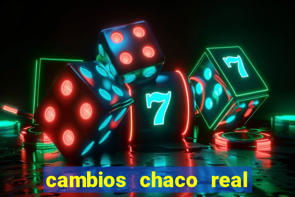 cambios chaco real x guarani