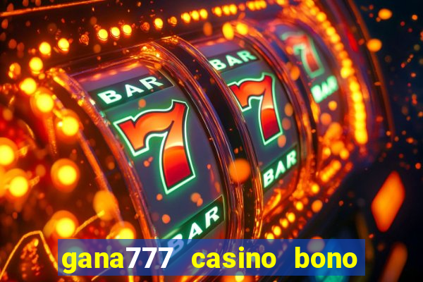 gana777 casino bono sin depósito