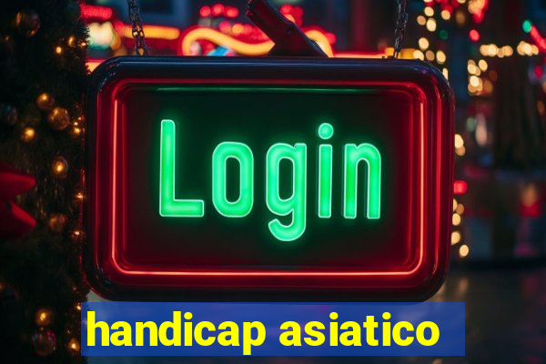 handicap asiatico