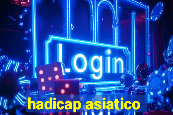 hadicap asiatico