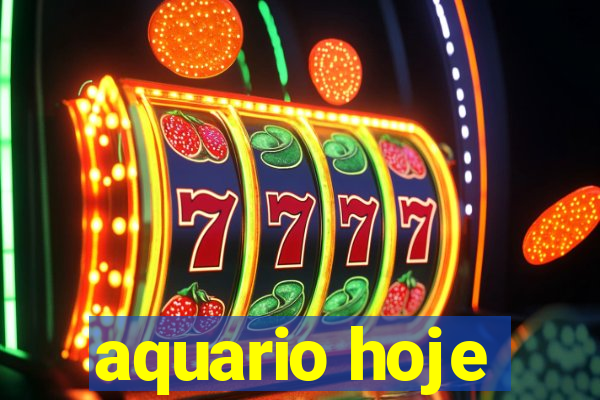 aquario hoje