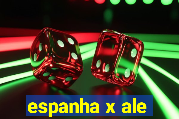 espanha x ale