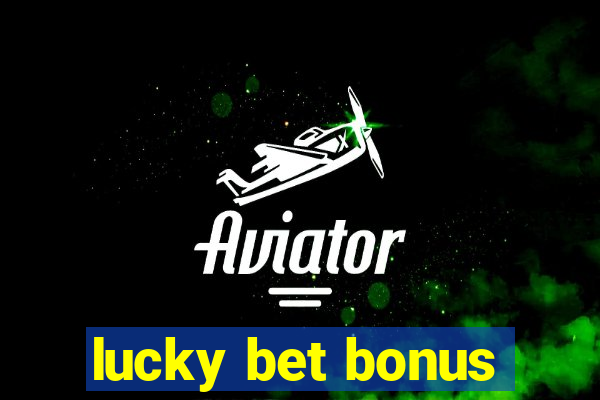 lucky bet bonus