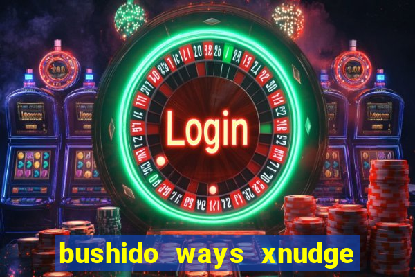 bushido ways xnudge slot free play