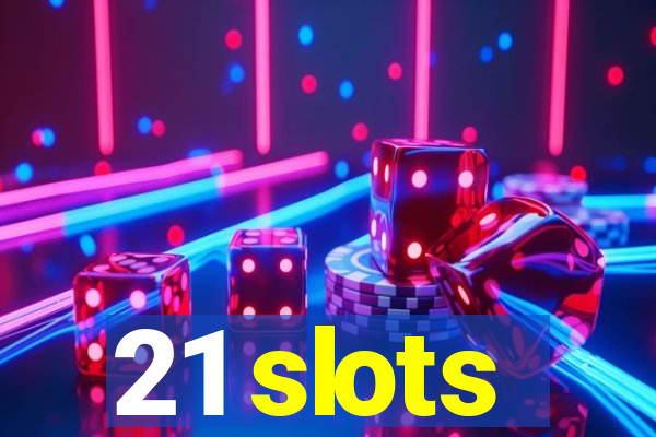 21 slots