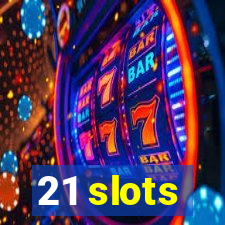 21 slots