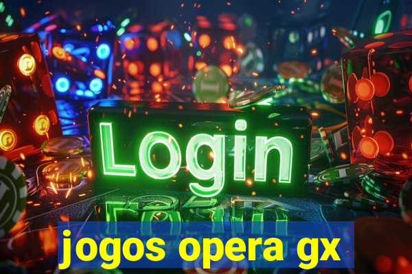 jogos opera gx