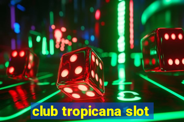 club tropicana slot