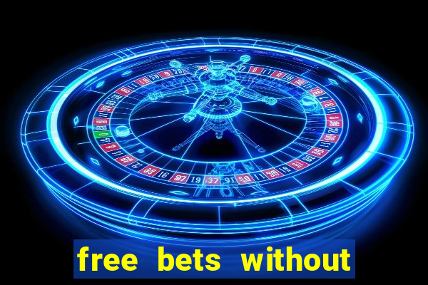 free bets without any deposit