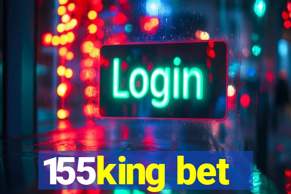 155king bet