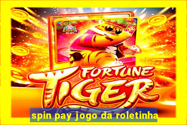 spin pay jogo da roletinha